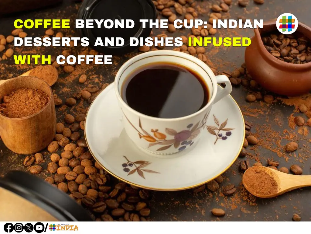 Coffee Beyond the Cup: Indian Desserts and Dishes Infused with Coffee