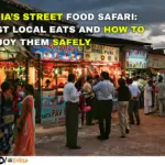 INDIA’S STREET FOOD SAFARI BEST LOCAL EATS AND HOW TO ENJOY THEM SAFELY