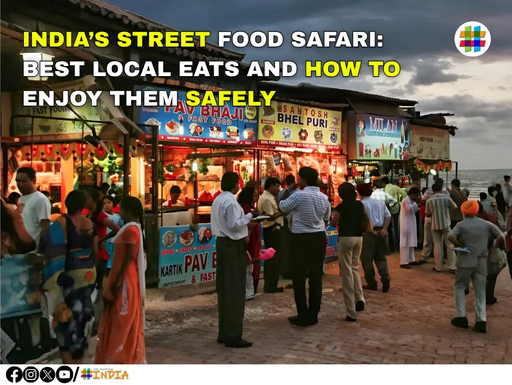 INDIA’S STREET FOOD SAFARI BEST LOCAL EATS AND HOW TO ENJOY THEM SAFELY
