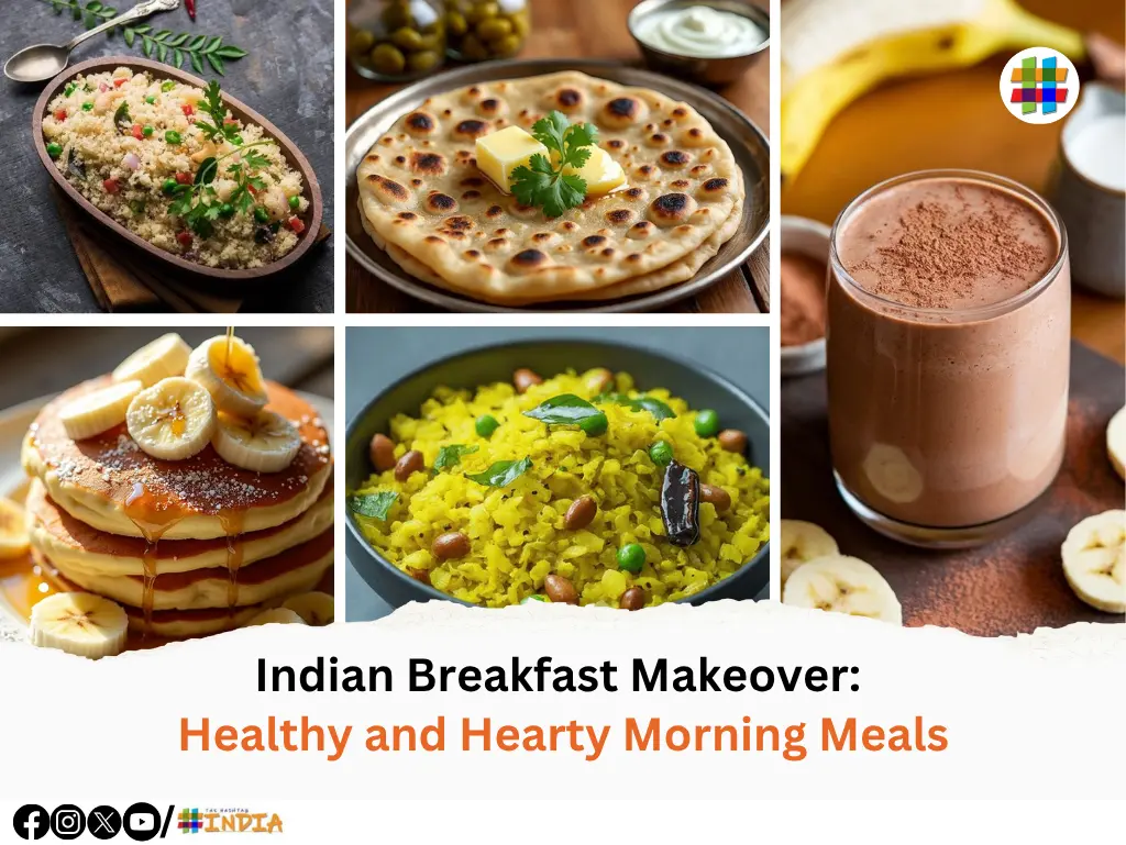 Indian Breakfast Makeover: Healthy and Hearty Morning Meals