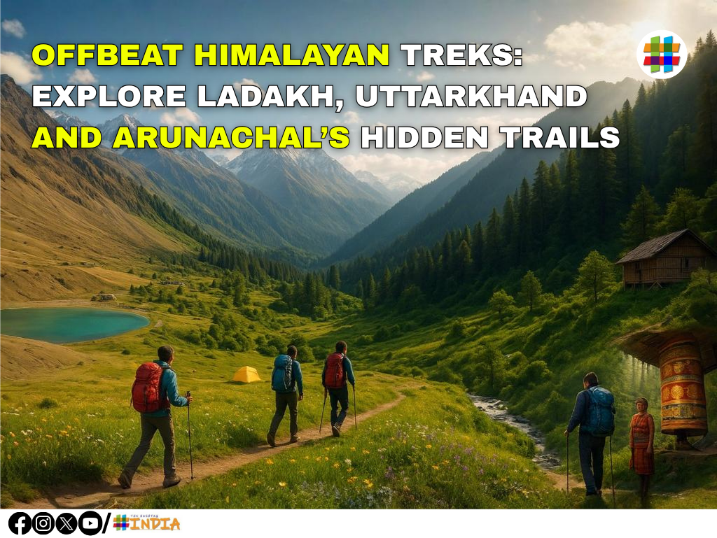 OFFBEAT HIMALAYAN TREKS EXPLORE LADAKH, UTTARKHAND AND ARUNACHAL’S HIDDEN TRAILS