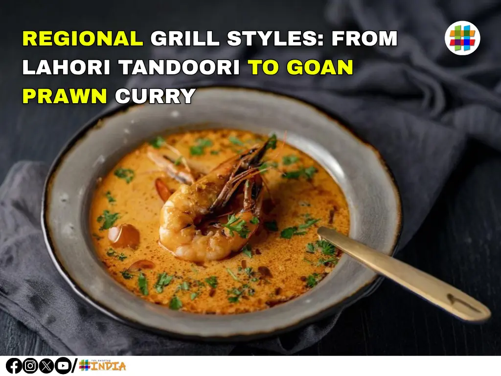 Regional Grill Styles From Lahori Tandoori to Goan Prawn Curry