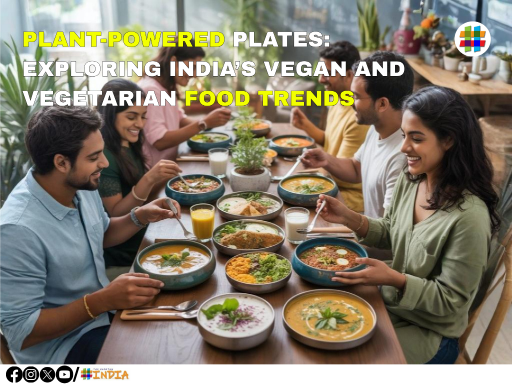 Plant-Powered Plates Exploring India’s Vegan & Vegetarian Food Trends