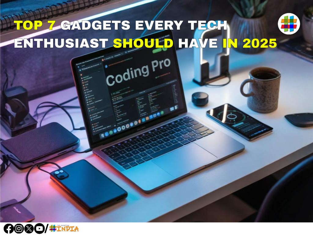 Top 7 Gadgets Every Tech Enthusiast Should Have in 2025