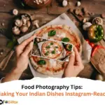 Food Photography Tips Making Your Indian Dishes Instagram-Ready