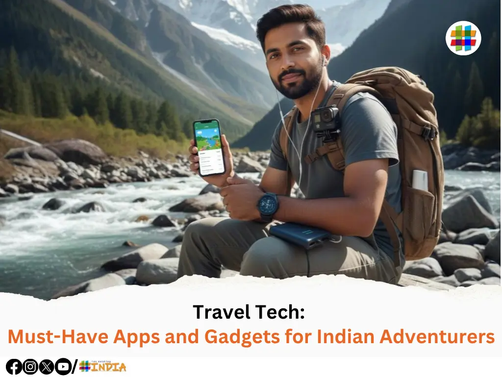Travel Tech: Must-Have Apps and Gadgets for Indian Adventurers