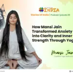 How Mansi Jain Transformed Anxiety into Clarity and Inner Strength Through Yoga