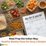 Meal Prep the Indian Way Healthy Weekly Plans for Busy Lifestyles