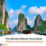 The Ultimate Vietnam Travel Guide (Places, Food, Culture & Itineraries)