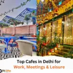 Top Cafes in Delhi for Work, Meetings & Leisure (1)