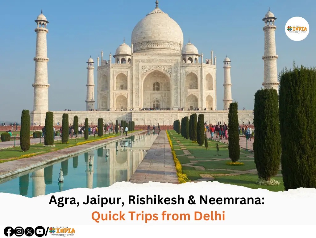Agra, Jaipur, Rishikesh & Neemrana Quick Trips from Delhi