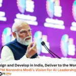 Design and Develop in India, Deliver to the World PM Narendra Modi’s Vision for AI Leadership
