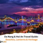 Da Nang & Hoi An Travel Guide Beaches, Lanterns & Heritage