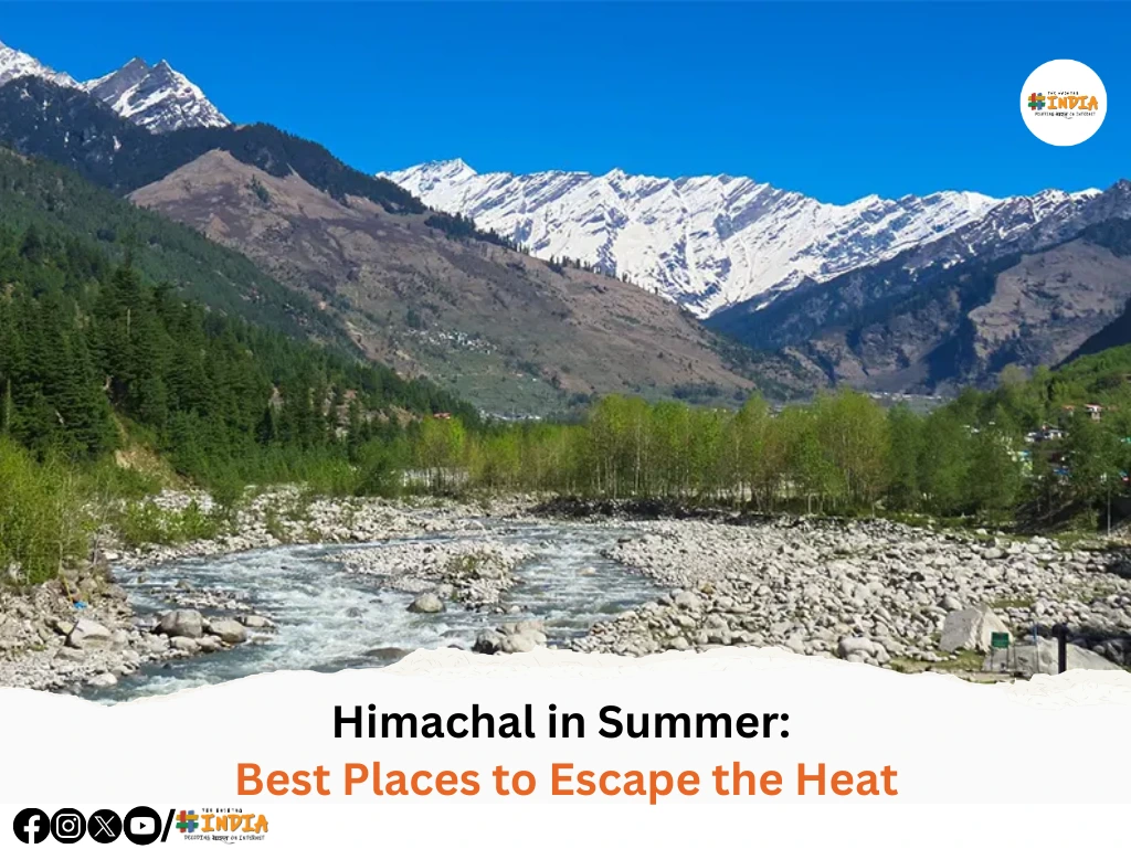 Himachal in Summer Best Places to Escape the Heat