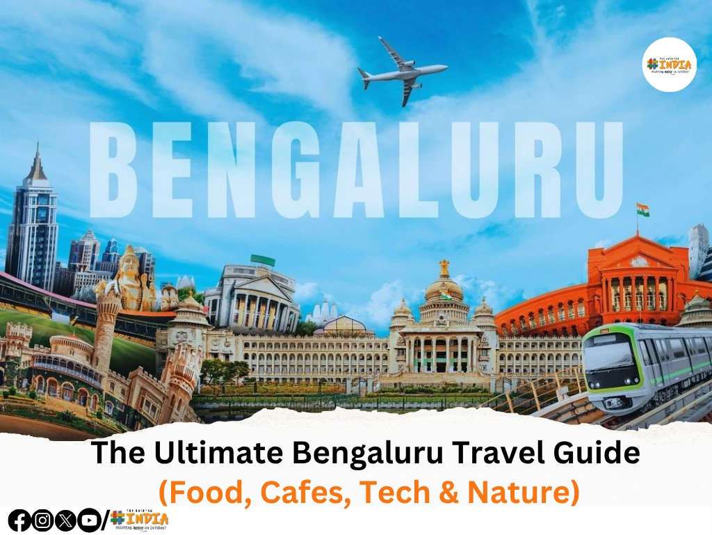 The Ultimate Bengaluru Travel Guide (Food, Cafes, Tech & Nature)