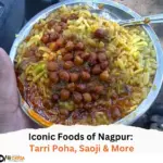 Iconic Foods of Nagpur Tarri Poha, Saoji & More