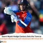 Danni Wyatt-Hodge Century Sets the Tone as England Open World Cup with Dominant Win Over Sri Lanka
