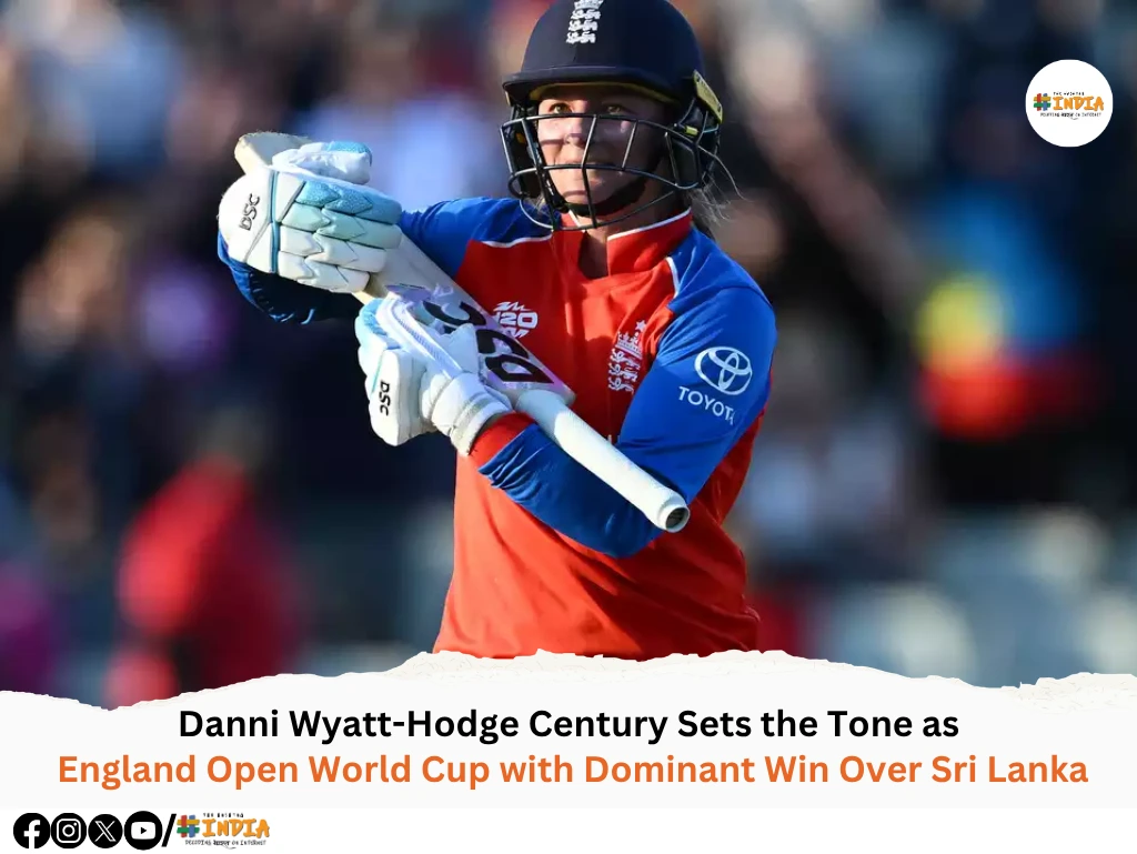 Danni Wyatt-Hodge Century Sets the Tone as England Open World Cup with Dominant Win Over Sri Lanka
